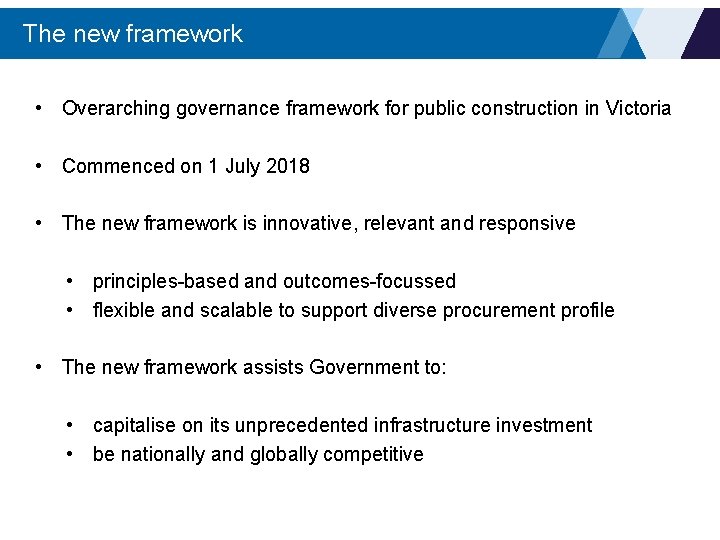 The new framework • Overarching governance framework for public construction in Victoria • Commenced