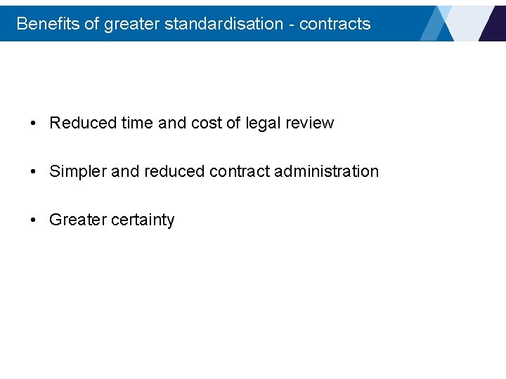 Benefits of greater standardisation - contracts • Reduced time and cost of legal review
