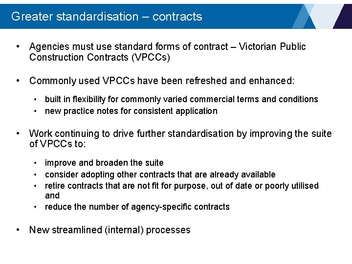 Greater standardisation – contracts • Agencies must use standard forms of contract – Victorian