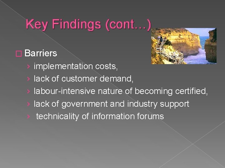 Key Findings (cont…) � Barriers › › › implementation costs, lack of customer demand,