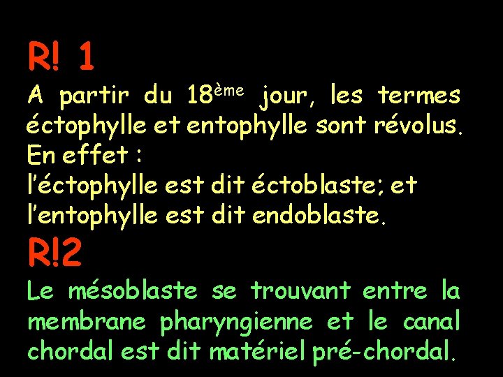 R! 1 A partir du 18ème jour, les termes éctophylle et entophylle sont révolus.