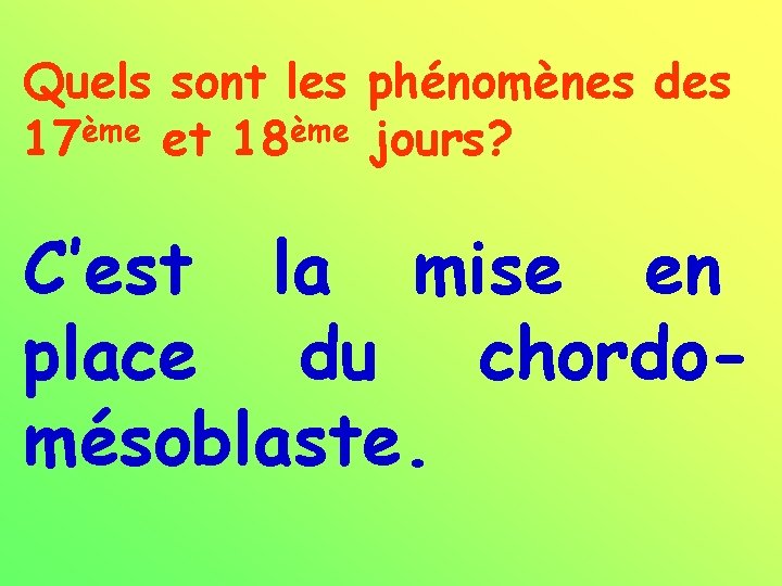 Quels sont les phénomènes des 17ème et 18ème jours? C’est la mise en place