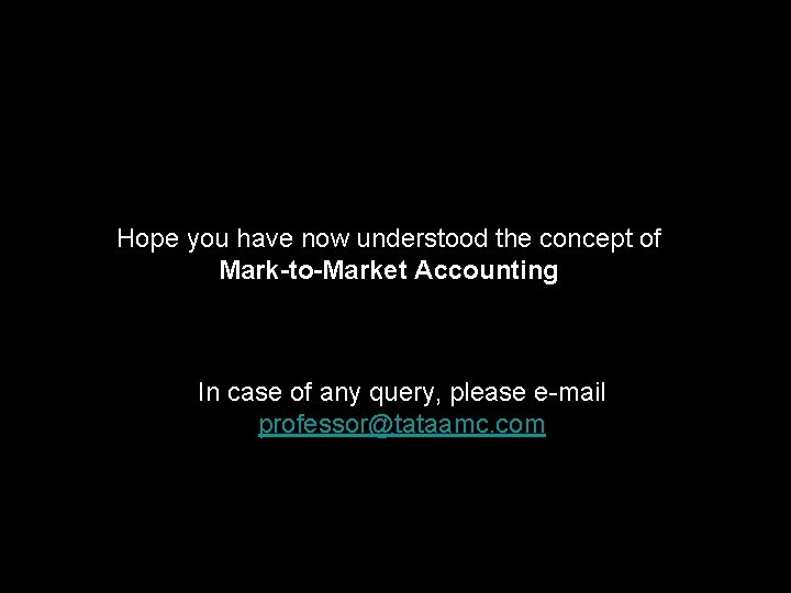 Hope you have now understood the concept of Mark-to-Market Accounting In case of any