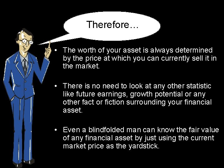 Therefore… • The worth of your asset is always determined by the price at