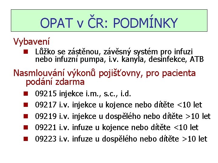 OPAT v ČR: PODMÍNKY Vybavení n Lůžko se zástěnou, závěsný systém pro infuzi nebo