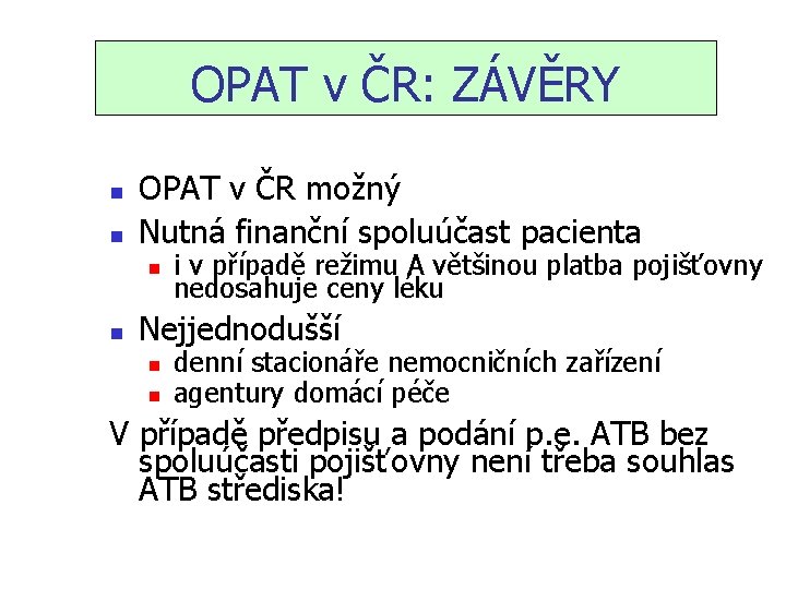 OPAT v ČR: ZÁVĚRY n n OPAT v ČR možný Nutná finanční spoluúčast pacienta