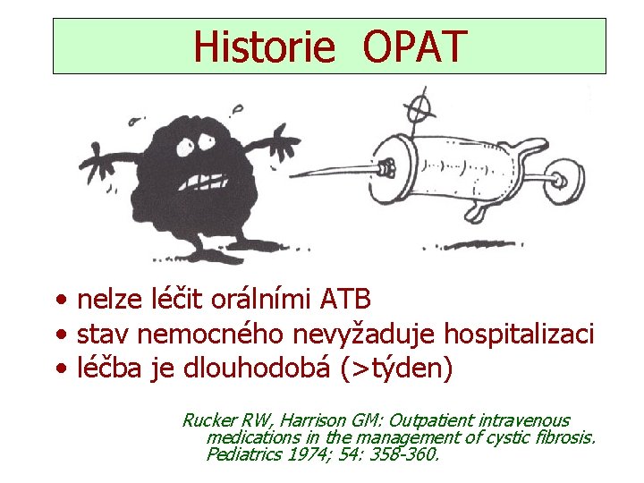 Historie OPAT • nelze léčit orálními ATB • stav nemocného nevyžaduje hospitalizaci • léčba