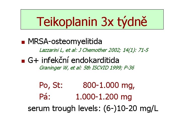 Teikoplanin 3 x týdně n MRSA-osteomyelitida Lazzarini L, et al: J Chemother 2002; 14(1):