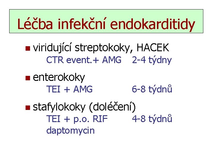 Léčba infekční endokarditidy n viridující streptokoky, HACEK CTR event. + AMG n enterokoky TEI