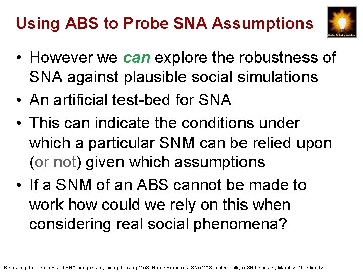 Using ABS to Probe SNA Assumptions • However we can explore the robustness of