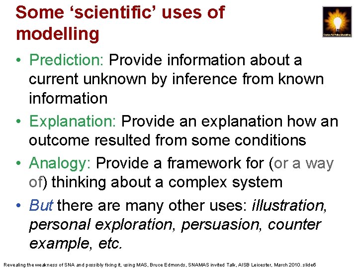 Some ‘scientific’ uses of modelling • Prediction: Provide information about a current unknown by