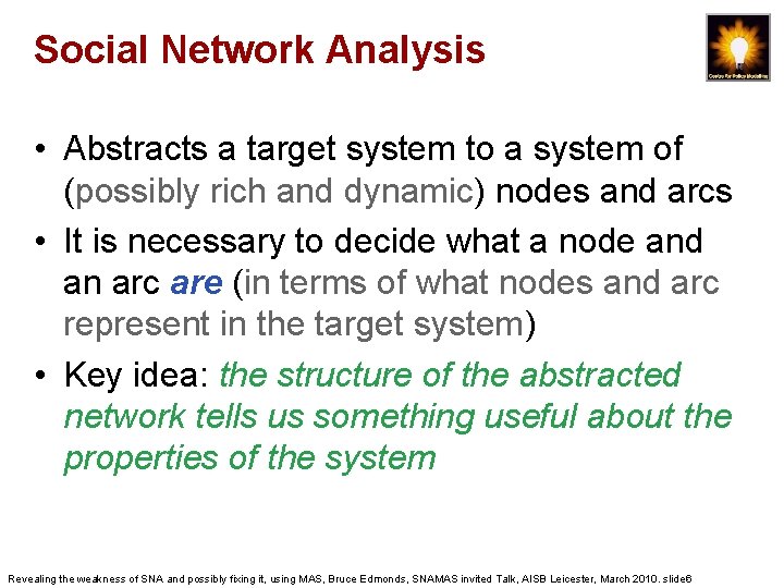 Social Network Analysis • Abstracts a target system to a system of (possibly rich