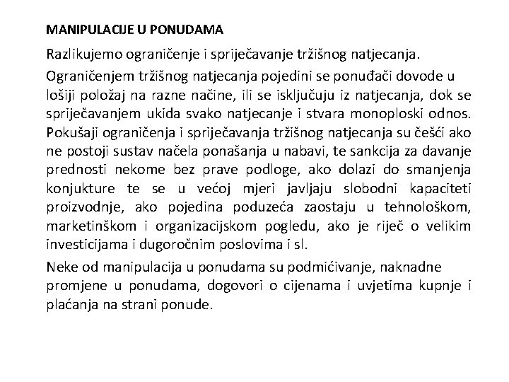 MANIPULACIJE U PONUDAMA Razlikujemo ograničenje i spriječavanje tržišnog natjecanja. Ograničenjem tržišnog natjecanja pojedini se