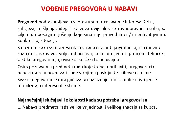 VOĐENJE PREGOVORA U NABAVI Pregovori podrazumijevaju sporazumno sučeljavanje interesa, želja, zahtjeva, mišljenja, ideja i