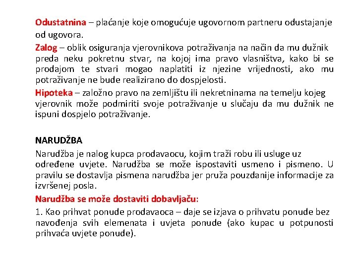 Odustatnina – plaćanje koje omogućuje ugovornom partneru odustajanje od ugovora. Zalog – oblik osiguranja