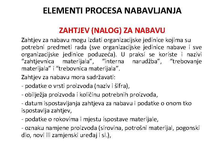 ELEMENTI PROCESA NABAVLJANJA ZAHTJEV (NALOG) ZA NABAVU Zahtjev za nabavu mogu izdati organizacijske jedinice