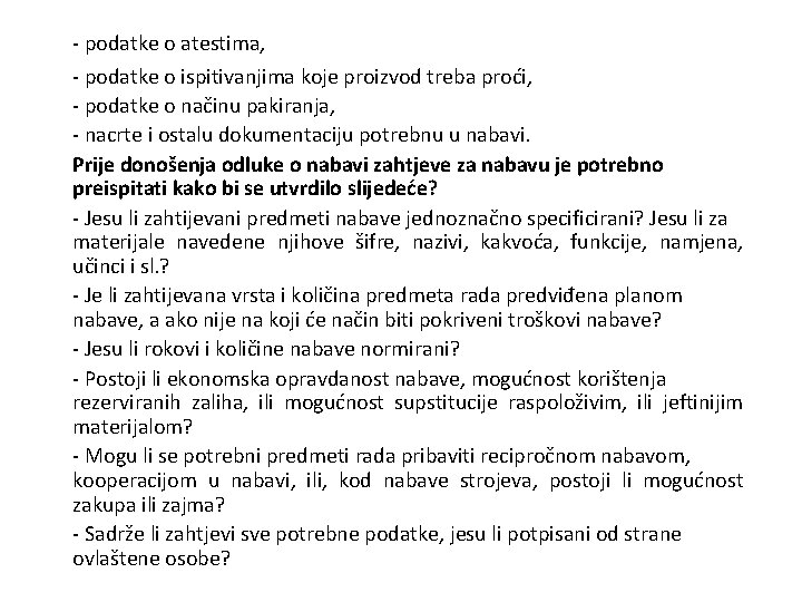 - podatke o atestima, - podatke o ispitivanjima koje proizvod treba proći, - podatke