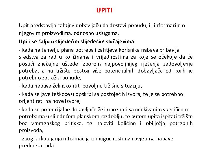 UPITI Upit predstavlja zahtjev dobavljaču da dostavi ponudu, ili informacije o njegovim proizvodima, odnosno