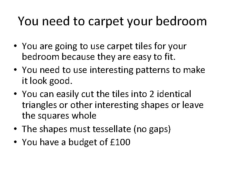 You need to carpet your bedroom • You are going to use carpet tiles