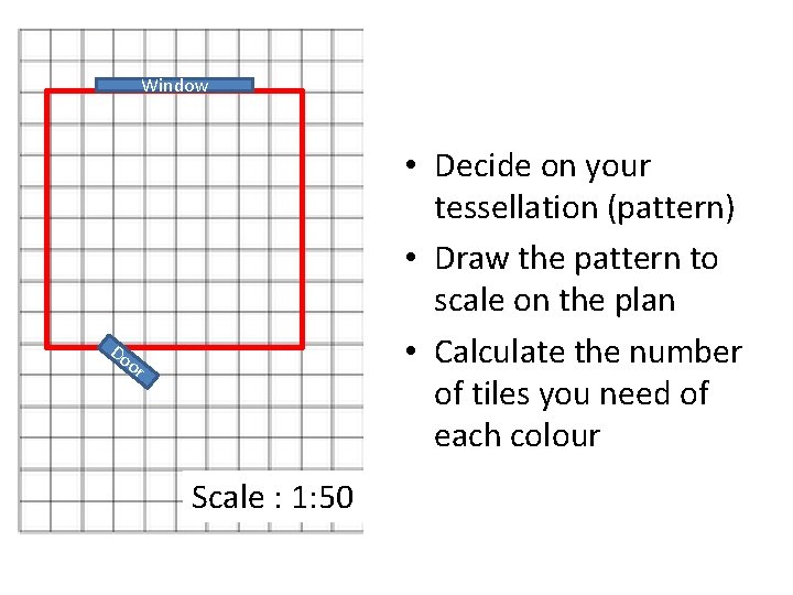 Window • Decide on your tessellation (pattern) • Draw the pattern to scale on