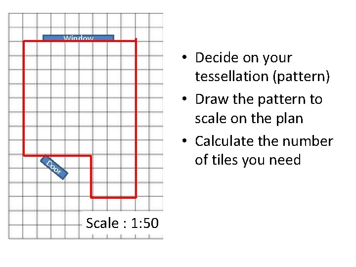 Window • Decide on your tessellation (pattern) • Draw the pattern to scale on