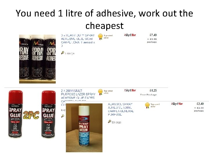 You need 1 litre of adhesive, work out the cheapest 