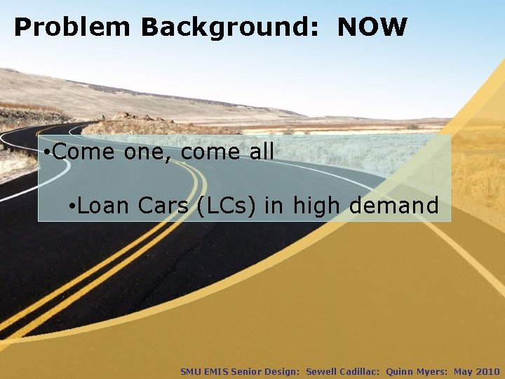 Problem Background: NOW • Come one, come all • Loan Cars (LCs) in high