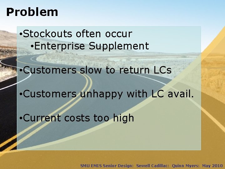 Problem • Stockouts often occur • Enterprise Supplement • Customers slow to return LCs