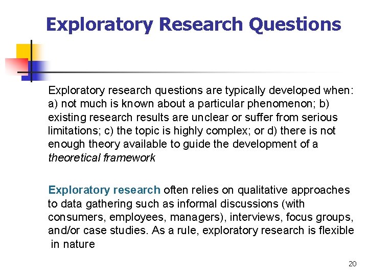 Exploratory Research Questions Exploratory research questions are typically developed when: a) not much is