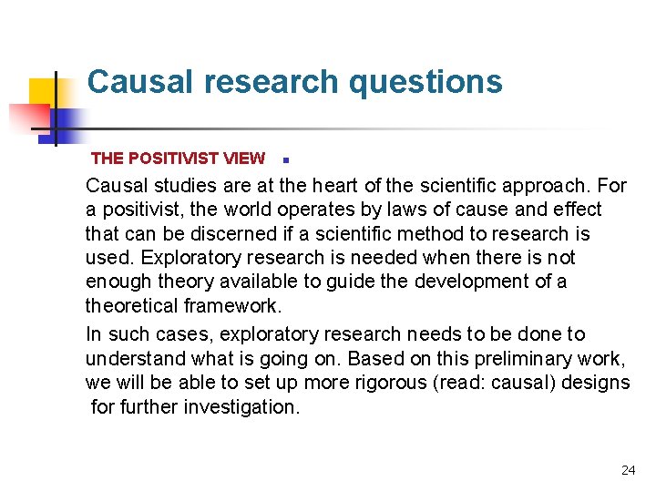 Causal research questions THE POSITIVIST VIEW n Causal studies are at the heart of