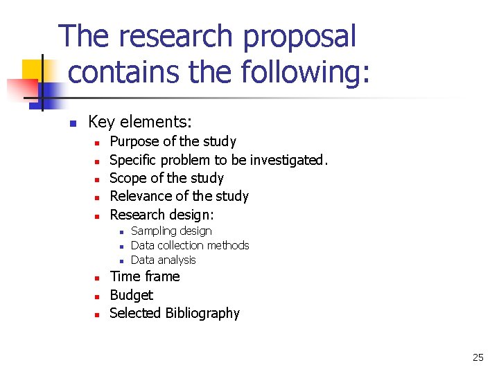 The research proposal contains the following: n Key elements: n n n Purpose of