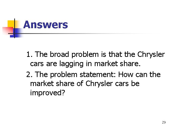 Answers 1. The broad problem is that the Chrysler cars are lagging in market