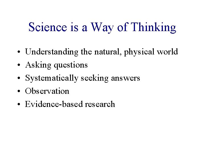 Science is a Way of Thinking • • • Understanding the natural, physical world