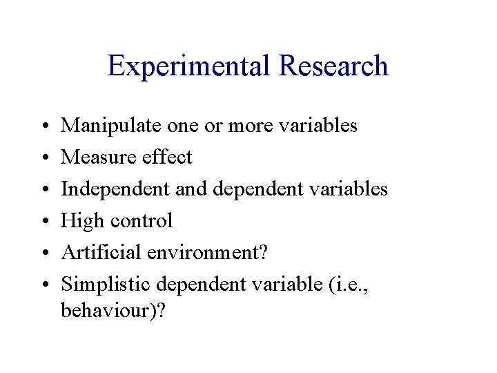 Experimental Research • • • Manipulate one or more variables Measure effect Independent and
