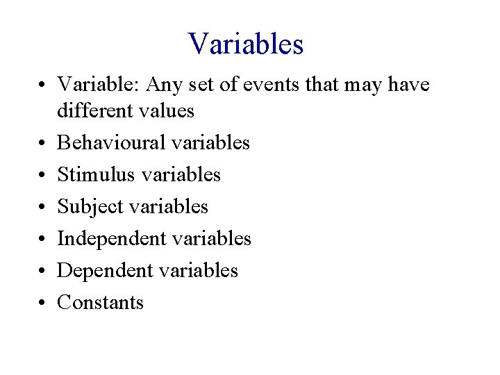 Variables • Variable: Any set of events that may have different values • Behavioural