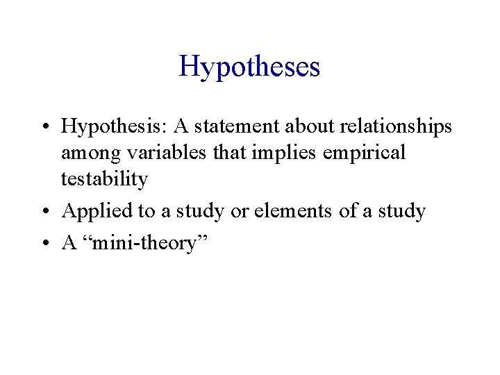 Hypotheses • Hypothesis: A statement about relationships among variables that implies empirical testability •
