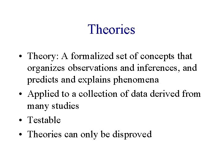 Theories • Theory: A formalized set of concepts that organizes observations and inferences, and