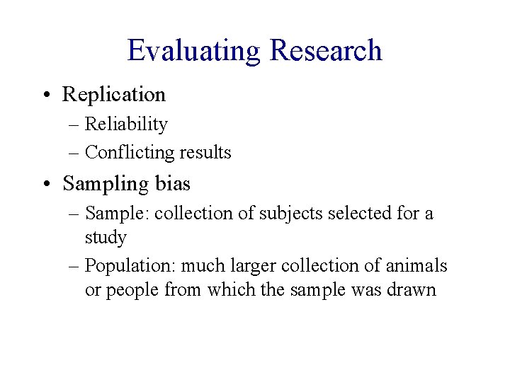 Evaluating Research • Replication – Reliability – Conflicting results • Sampling bias – Sample: