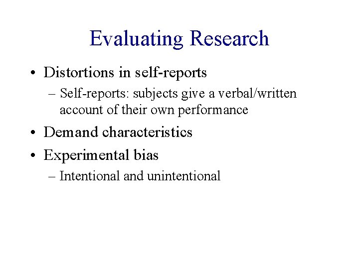 Evaluating Research • Distortions in self-reports – Self-reports: subjects give a verbal/written account of