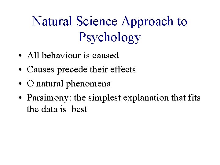 Natural Science Approach to Psychology • • All behaviour is caused Causes precede their