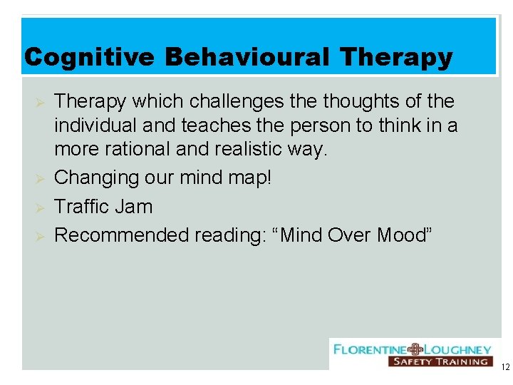 Cognitive Behavioural Therapy Ø Ø Therapy which challenges the thoughts of the individual and