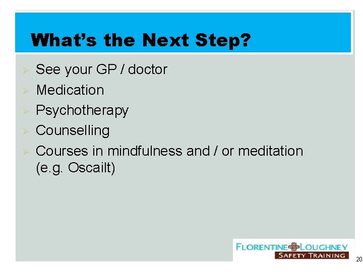 What’s the Next Step? Ø Ø Ø See your GP / doctor Medication Psychotherapy