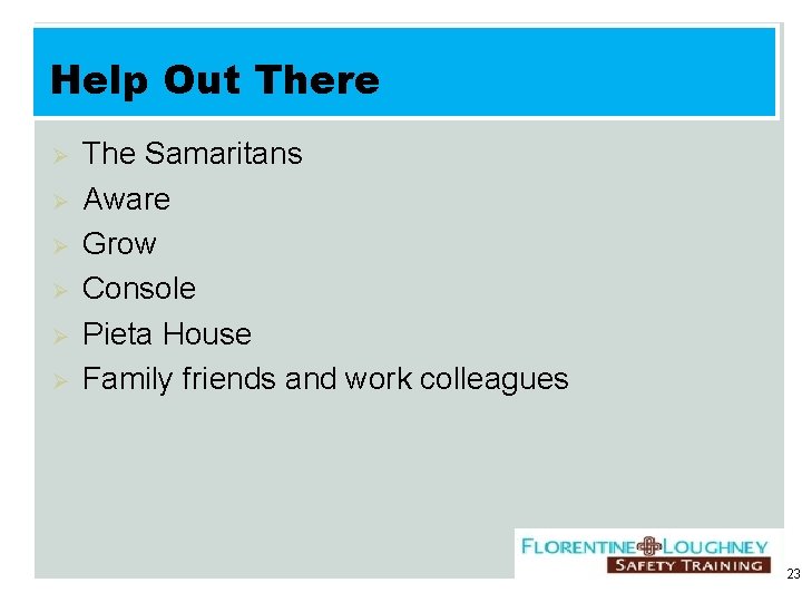 Help Out There Ø Ø Ø The Samaritans Aware Grow Console Pieta House Family