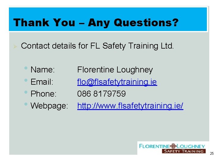 Thank You – Any Questions? Ø Contact details for FL Safety Training Ltd. •