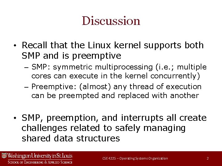 Discussion • Recall that the Linux kernel supports both SMP and is preemptive –