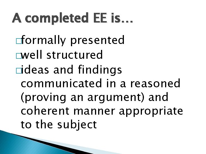 A completed EE is… �formally presented �well structured �ideas and findings communicated in a