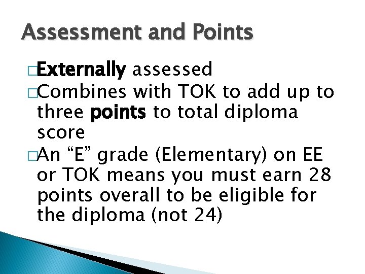 Assessment and Points �Externally assessed �Combines with TOK to add up to three points Assessment and Points �Externally assessed �Combines with TOK to add up to three points