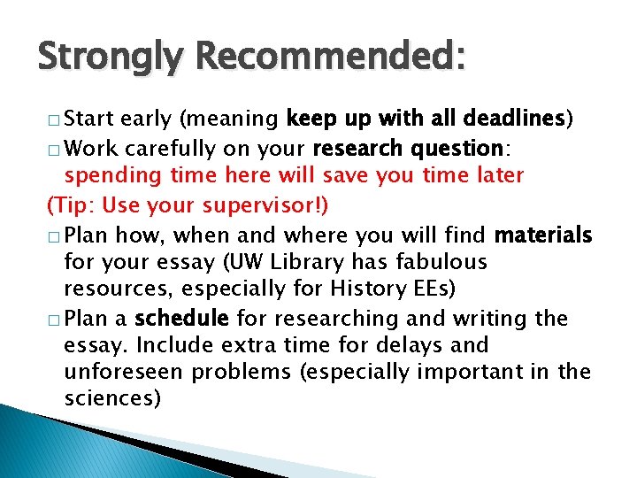 Strongly Recommended: � Start early (meaning keep up with all deadlines) � Work carefully