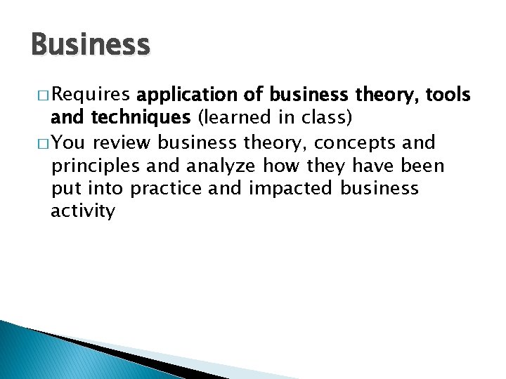 Business � Requires application of business theory, tools and techniques (learned in class) �