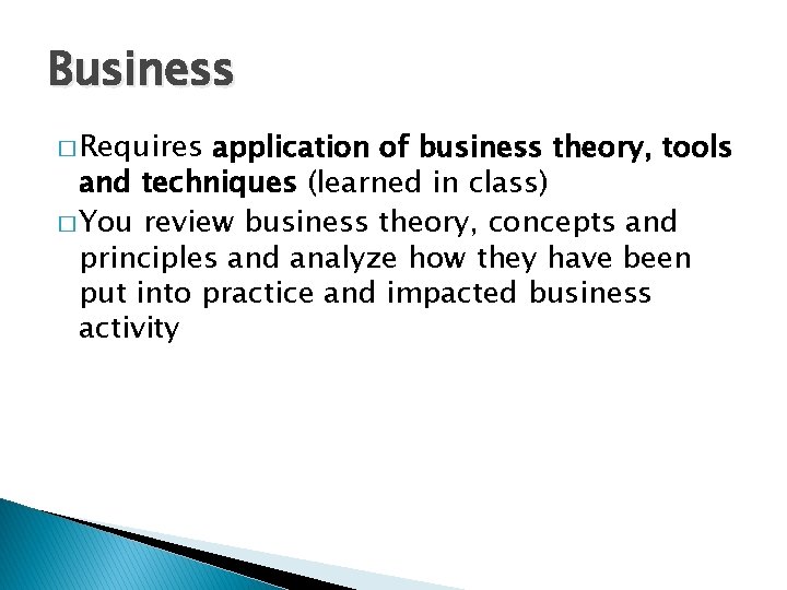 Business � Requires application of business theory, tools and techniques (learned in class) � Business � Requires application of business theory, tools and techniques (learned in class) �